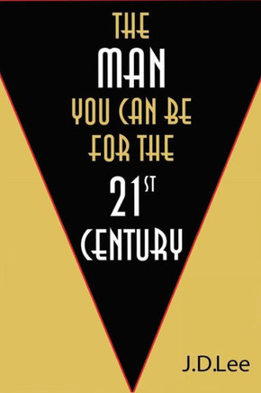 The Man You Can Be For The 21St Century: This Book Presents A New Vision Of Masculinity.