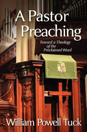 A Pastor Preaching: Toward a Theology of the Proclaimed Word