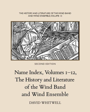 The History and Literature of the Wind Band and Wind Ensemble: Name Index, Volumes 1-12