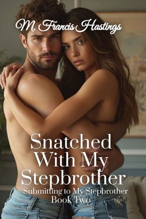 Snatched With My Stepbrother: Submitting to My Stepbrother Book 2