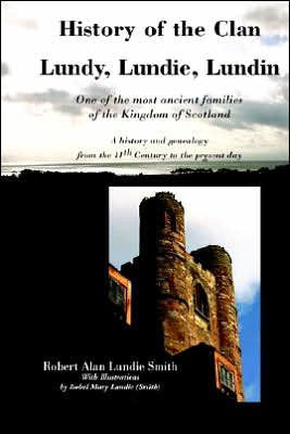 History of the Clan Lundy, Lundie, Lundin: One of the most ancient families of the Kingdom of Scotland: A history and genealogy from the 11th Century