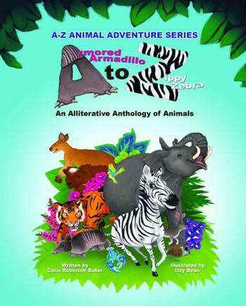 Armored Armadillo to Zippy Zebra: Alliterative Anthology of Animals