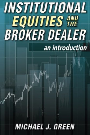 Institutional Equities and the Broker Dealer: An Introduction