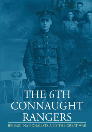The 6th Connaught Rangers: Belfast Nationalists and the Great War