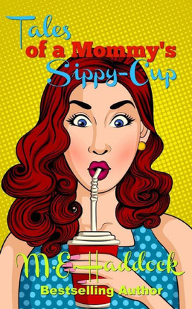 Tales Of A Mommy'S Sippy-Cup: Tips For Moms On Keepin' It Real