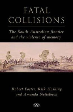 Fatal Collisions: The South Australian frontier and the violence of memory