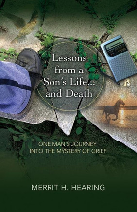 Lessons From A Son'S Life . . . And Death: One Man'S Journey Into The Mystery Of Grief