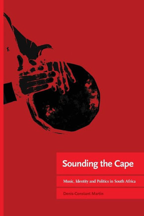 Sounding the Cape Music, Identity and Politics in South Africa