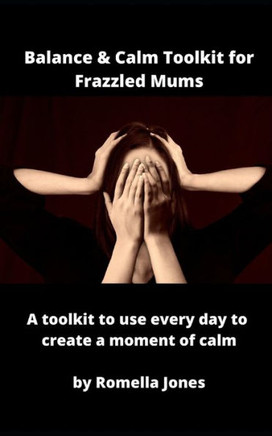 Balance & Calm Toolkit For Frazzled Mums: A Toolkit To Use Every Day To Grab A Moment Of Calm