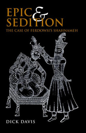 Epic and Sedition: The Case of Ferdowsi's Shahnameh
