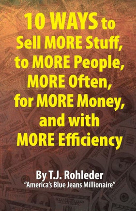 10 Ways to Sell More Stuff, to More People, More Often, for More Money, and with More Efficiency