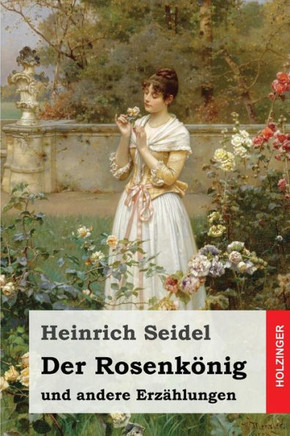 Der Rosenkönig: und andere Erzählungen (German Edition)