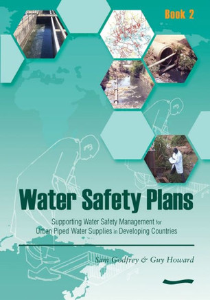 Water Safety Plans - Book 2: Supporting Water Safety Management for Urban Piped Water Supplies in Developing Countries