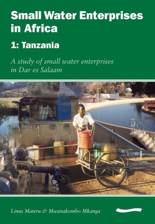 Small Water Enterprises in Africa 1 - Tanzania: A Study of Small Water Enterprises in Dar Es Salaam