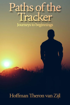 Paths Of The Tracker : Journeys To Beginnings