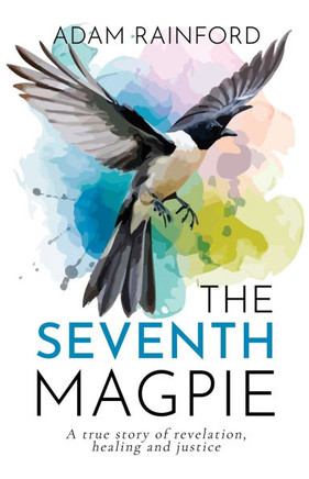 The Seventh Magpie - A true story of revelation, healing and justice