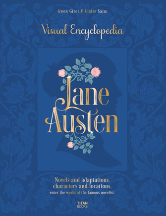 Jane Austen: Visual Encyclopedia: Novels and Adaptations, Characters and Locations - Enter the World of the Famous Novelist.