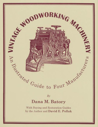 Vintage Woodworking Machinery: An Illustrated Guide to Four Manufacturers