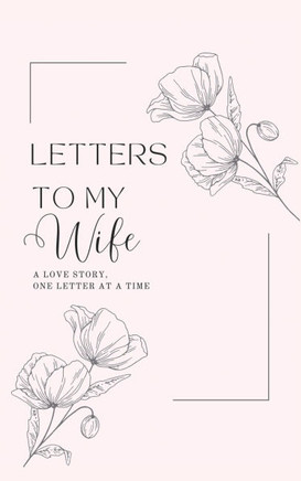 Letters to My Wife: A Love Story, One Letter At A Time (Hardback)
