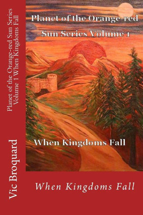 Planet of the Orange-Red Sun Series Volume 1 When Kingdoms Fall Planet of the Orange-Red Sun Series Volume 1 When Kingdoms Fall