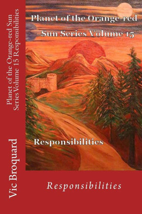 Planet of the Orange-Red Sun Series Volume 15 Responsibilities Planet of the Orange-Red Sun Series Volume 15 Responsibilities
