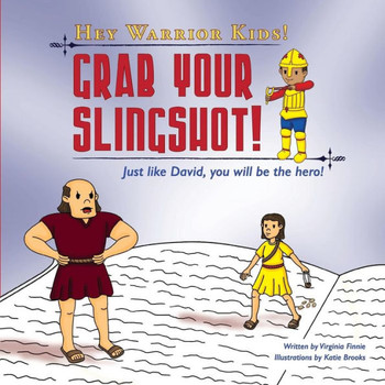 Hey Warrior Kids! Grab Your Slingshot!: Just like David, you will be the hero! (Hey Warrior Kids! Put On Your Armor!)
