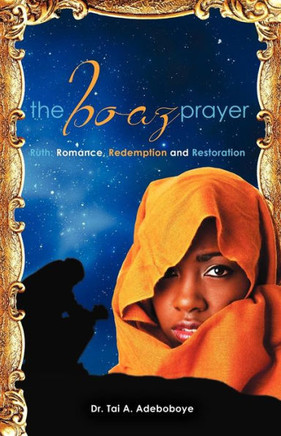 The Boaz Prayer: Ruth: Romance, Redemption and Restoration