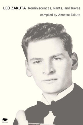 Leo Zakuta: Reminiscences, Rants, and Raves