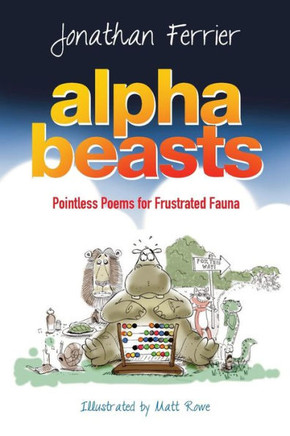 Alphabeasts: An Alphabet of Pointless Poems for Frustrated Fauna