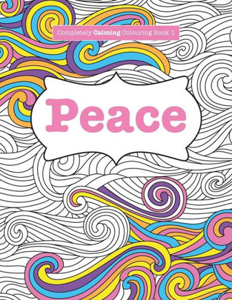 Completely Calming Colouring Book 1: Peace