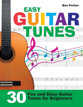 Easy Guitar Tunes: 30 Fun and Easy Guitar Tunes for Beginners