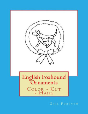 English Foxhound Ornaments: Color - Cut - Hang