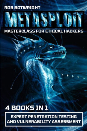Metasploit Masterclass For Ethical Hackers: Expert Penetration Testing And Vulnerability Assessment