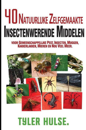 Zelfgemaakte Insectenwerende Middelen: 40 Natuurlijke Zelfgemaakte Insectenwerende Middelen Voor Muggen, Mieren, Vliegen, Kakkerlakken En Voorkomende ... Aromatherapie, Camping (Dutch Edition)