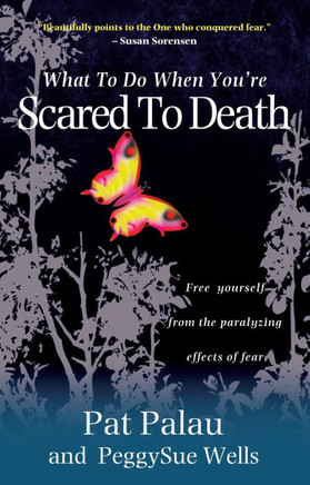 What to Do When You're Scared to Death: Free Yourself from the Paralyzing Effects of Fear