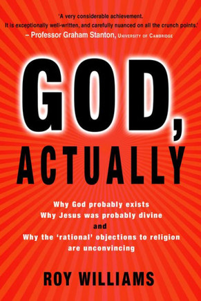 God, Actually: Why God Probably Exists and Why Jesus Was Probably Divine
