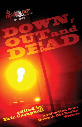 Down, Out and Dead: A Collection from Down & Out Books' Authors