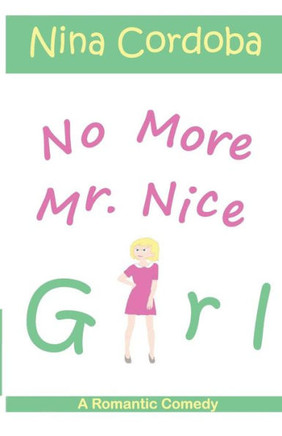 No More Mr. Nice Girl : A Romantic Comedy