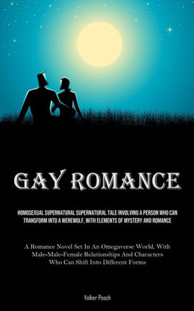 Gay Romance: Homosexual Supernatural Supernatural Tale Involving A Person Who Can Transform Into A Werewolf, With Elements Of Myste