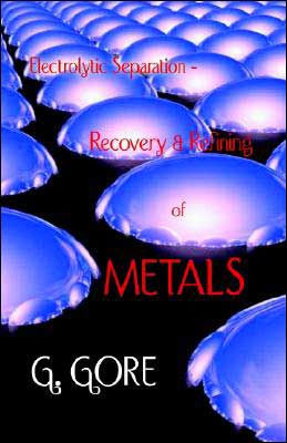 Electrolytic Separation, Recovery and Refining of Metals