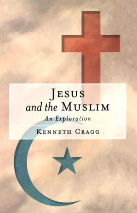 Jesus and the Muslim: An Exploration
