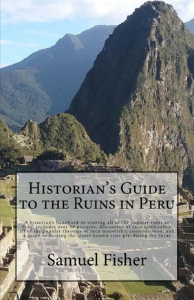 Historian's Guide To The Ruins In Peru