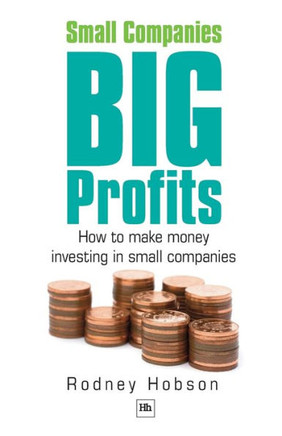 Small Companies, Big Profits: How to Make Money Investing in Small Companies