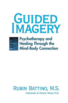 Guided Imagery: Psychotherapy and Healing Through the Mind Body Connection