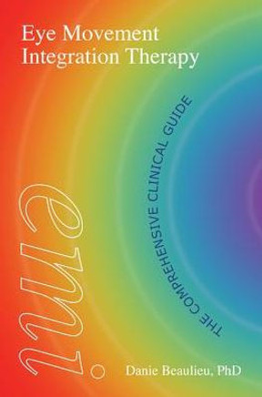 Eye Movement Integration Therapy: The Comprehensive Clinical Guide