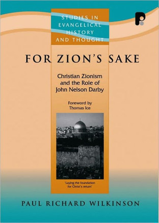 For Zion's Sake: Christian Zionism and the Role of John Nelson Darby For Zion's Sake: Christian Zionism and the Role of John Nelson Darby