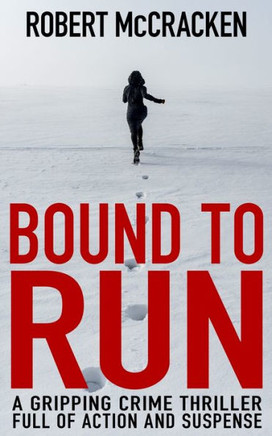 Bound to Run: A gripping crime thriller full of action and suspense