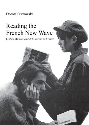 Reading the French New Wave: Critics, Writers and Art Cinema in France??,Ostrowska