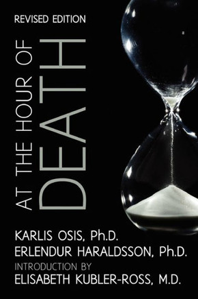 At the Hour of Death: A New Look at Evidence for Life After Death