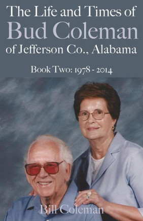 The Life And Times Of Bud Coleman Of Jefferson County, Alabama: Book Two: 1978 - 2014
